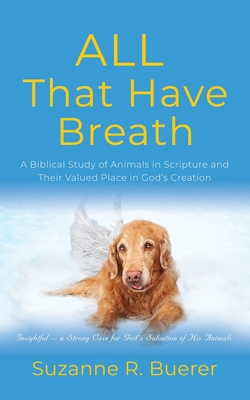ALL That Have Breath: A Biblical Study of Animals in Scripture and Their Valued Place in God's Creation Cover Image