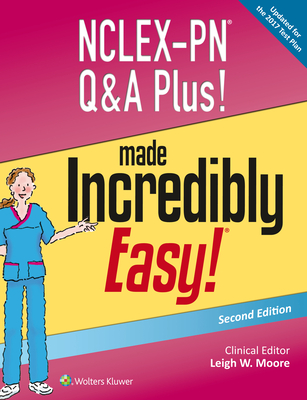 NCLEX-PN Q&A Plus! Made Incredibly Easy! (Incredibly Easy! Series®) By Ms. Leigh W. Moore, MSN, RN, CNOR, CNE Cover Image