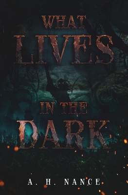What Lives in the Dark By Abigail H. Nance Cover Image