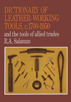 Dictionary of Leather-Working Tools, c.1700-1950 and the Tools of Allied Trades By R. A. Salaman Cover Image