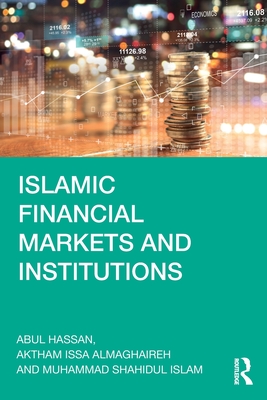 Islamic Financial Markets and Institutions By Abul Hassan, Aktham Issa Almaghaireh, Muhammad Shahidul Islam Cover Image