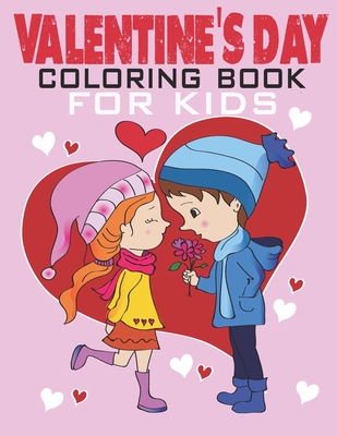 Valentines Day Coloring Book For Kids: A Very Cute Coloring Book for Little Girls and Boys with Valentine Day