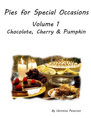 Pies for Special Occasions Volume 1 Chocolate, Cherry and Pumpkin: Every title has space for notes, Delicious Desserts. 26 recipes Cover Image