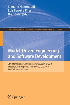 Model-Driven Engineering and Software Development: 7th International Conference, Modelsward 2019, Prague, Czech Republic, February 20-22, 2019, Revise (Communications in Computer and Information Science #1161) Cover Image