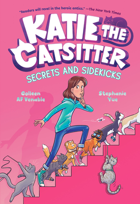 Katie the Catsitter #3: Secrets and Sidekicks: (A Graphic Novel) By Colleen AF Venable, Stephanie Yue (Illustrator) Cover Image