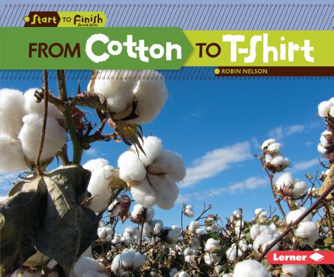 From Cotton to T-Shirt (Start to Finish) By Robin Nelson Cover Image