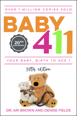 Baby 411: Your Baby, Birth to Age 1! Everything You Wanted to Know But Were Afraid to Ask about Your Newborn: Breastfeeding, Wea cover