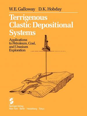 Terrigenous Clastic Depositional Systems: Applications to Petroleum, Coal, and Uranium Exploration By W. E. Galloway, D. K. Hobday Cover Image