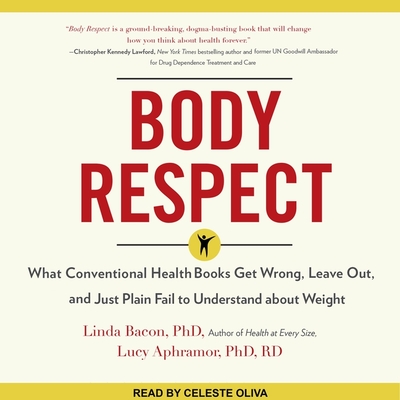 Body Respect Lib/E: What Conventional Health Books Get Wrong, Leave Out, and Just Plain Fail to Understand about Weight Cover Image