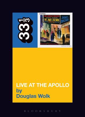 James Brown's Live at the Apollo (33 1/3 #13) By Douglas Wolk Cover Image