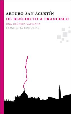 De Benedicto a Francisco: Una crónica vaticana (Fragmentos) Cover Image