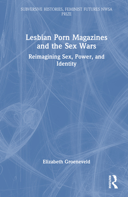 261px x 400px - Lesbian Porn Magazines and the Sex Wars: Reimagining Sex, Power, and  Identity (Hardcover) | McNally Jackson Books