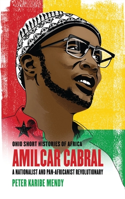 Amílcar Cabral: A Nationalist and Pan-Africanist Revolutionary (Ohio Short Histories of Africa) Cover Image