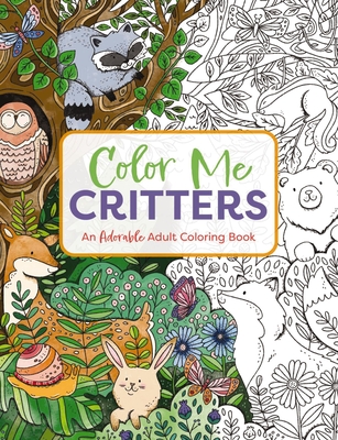 Color Me Critters: An Adorable Adult Coloring Book (Color Me Coloring Books) By Editors of Cider Mill Press Cover Image
