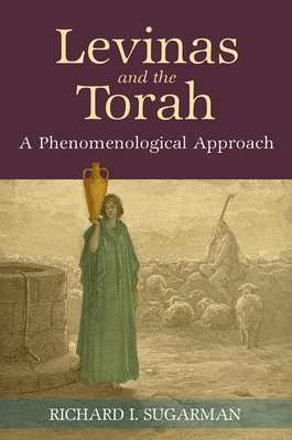 Levinas and the Torah: A Phenomenological Approach (Suny Contemporary Jewish Thought)
