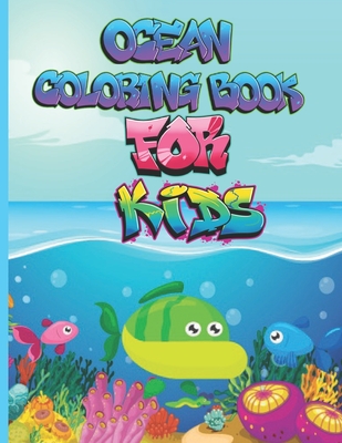 Ocean Coloring Book For Kids: An Adult Coloring Book with Cute Tropical Fish, Fun Sea Creatures, Beautiful Underwater Scenes for Relaxation (Ocean L By Relaxati Beautifu Cover Image