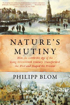 Nature's Mutiny: How the Little Ice Age of the Long Seventeenth Century Transformed the West and Shaped the Present Cover Image