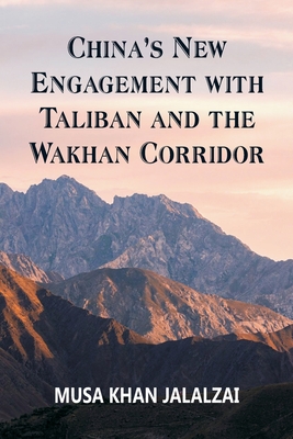 China's New Engagement with Taliban and the Wakhan Corridor By Musa Khan Jalalzai Cover Image