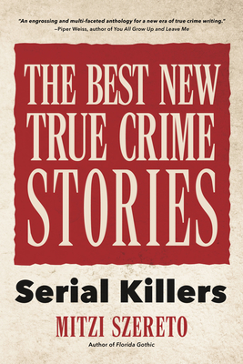 The Best New True Crime Stories: Serial Killers: (True Crime Gift) Cover Image