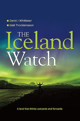 The Iceland Watch: A land that thinks outwards and forwards By David Whittaker, Gisli Thorsteinsson Cover Image