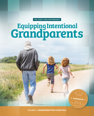 Equipping Intentional Grandparents (Workbook): Volume 1 - Grandparenting Essentials By Legacy Coalition Cover Image