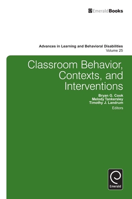 Classroom Behavior, Contexts, and Interventions (Advances in Learning and Behavioral Disabilities #25) By Bryan G. Cook (Editor), Melody Tankersley (Editor) Cover Image