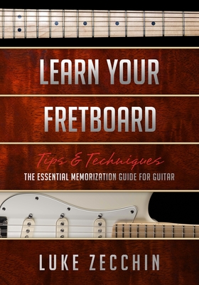 Learn Your Fretboard: The Essential Memorization Guide for Guitar (Book + Online Bonus) Cover Image