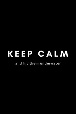Keep Calm And Hit Them Underwater: Funny Water Polo Notebook Gift Idea For Waterpolo Player Training - 120 Pages (6