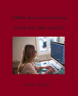 COBOL Basic Training Using VSAM, IMS, DB2 and CICS By Robert Wingate Cover Image