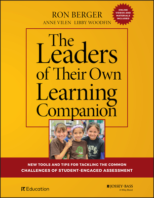 The Leaders of Their Own Learning Companion: New Tools and Tips for Tackling the Common Challenges of Student-Engaged Assessment By Ron Berger, Anne Vilen, Libby Woodfin Cover Image