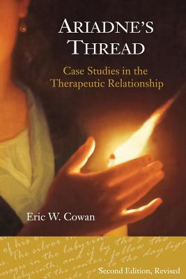 Ariadne's Thread: Case Studies in the Therapeutic Relationship By Eric W. Cowan Psy D. Cover Image