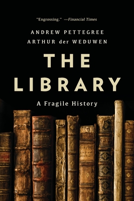 The Library: A Fragile History By Andrew Pettegree, Arthur der Weduwen Cover Image