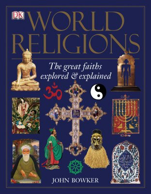 World Religions: The Great Faiths Explored and Explained By John Bowker Cover Image