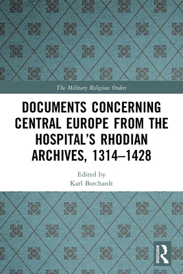 Documents Concerning Central Europe from the Hospital's Rhodian Archives, 1314-1428 Cover Image