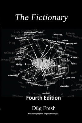 The Fictionary: A vocabulous flexicon of jocu-molecular jingo and colloquialiscious flapinations in the key of G, 4th edition By Düg Fresh Cover Image