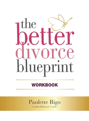 The Better Divorce Blueprint Workbook By Paulette Rigo Cover Image