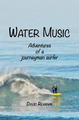 Water Music: Adventures of a journeyman surfer