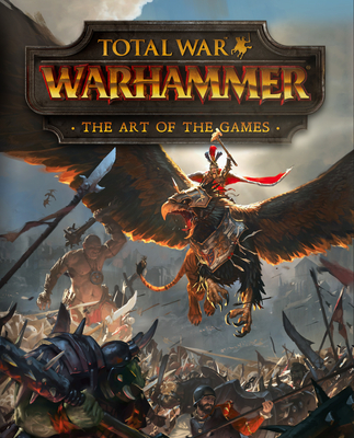 Total War: Warhammer - The Art of the Games By Paul Davies Cover Image