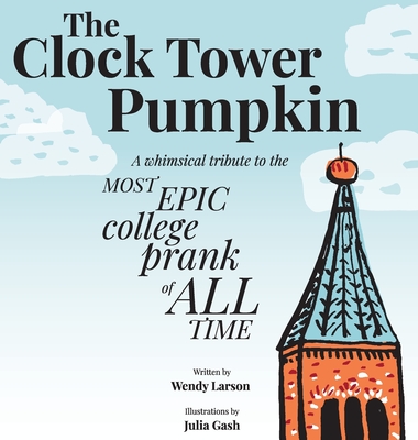 The Clock Tower Pumpkin By Wendy Larson, Julia Gash (Illustrator), Caryn Drake (Designed by) Cover Image