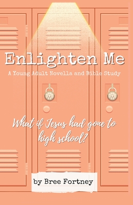 Enlighten Me: A Young Adult Novella and Bible Study Cover Image