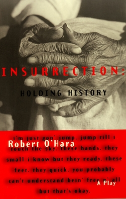 Insurrection: Holding History: Revised Edition (Illuminations) By Robert O'Hara Cover Image