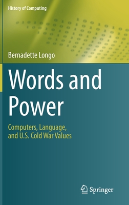 Words and Power: Computers, Language, and U.S. Cold War Values (History of Computing)