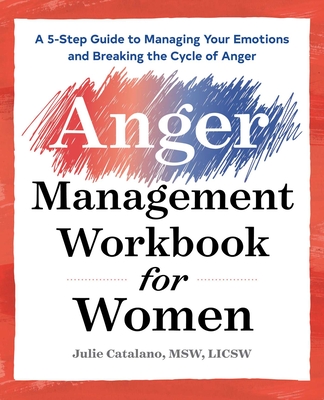 The Anger Management Workbook for Women: A 5-Step Guide to Managing Your Emotions and Breaking the Cycle of Anger Cover Image