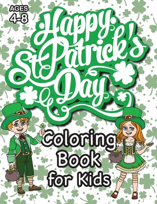 St. Patrick's Day Coloring Book for Kids: (Ages 4-8) With Unique Coloring Pages! (St. Patrick's Day Gift for Kids) Cover Image