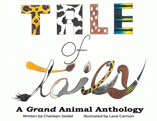A Tale of Tails: A Grand Animal Anthology By Charleen Seidel, Cannon Lane (Illustrator) Cover Image