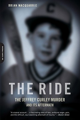 The Ride: The Jeffrey Curley Murder and Its Aftermath By Brian MacQuarrie Cover Image