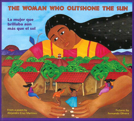 La Mujer Que Brillaba Aun Mas Que El Sol/Woman Who Outshone the Sun By Alejandro Cruz Martinez, Rosalma Zubizarreta, Harriet Rohmer Cover Image