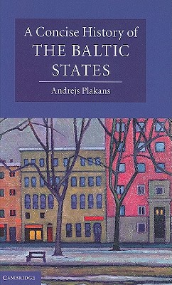 A Concise History of the Baltic States (Cambridge Concise Histories) Cover Image