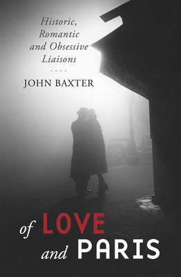 Of Love and Paris: Historic, Romantic and Obsessive Liaisons Cover Image
