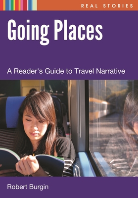 Going Places: A Reader's Guide to Travel Narratives (Real Stories)